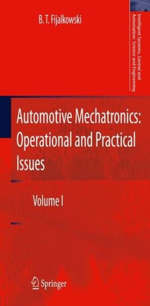 B. T. Fijalkowski · Automotive Mechatronics: Operational and Practical Issues: Volume I - Intelligent Systems, Control and Automation: Science and Engineering (Hardcover Book) [2011 edition] (2010)