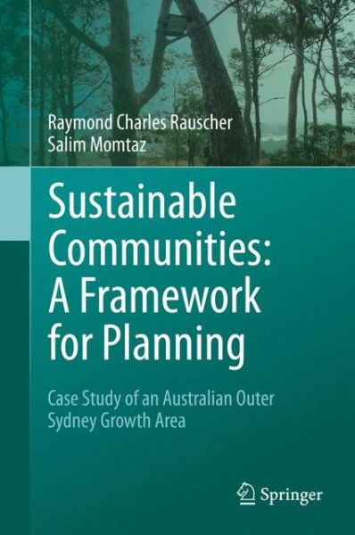 Cover for Raymond Charles Rauscher · Sustainable Communities: A Framework for Planning: Case Study of an Australian Outer Sydney Growth Area (Hardcover Book) [2014 edition] (2013)