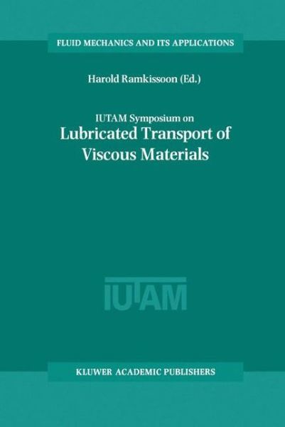 IUTAM Symposium on Lubricated Transport of Viscous Materials: Proceedings of the IUTAM Symposium held in Tobago, West Indies, 7-10 January 1997 - Fluid Mechanics and Its Applications - Harold Ramkissoon - Books - Springer - 9789401062084 - October 17, 2012