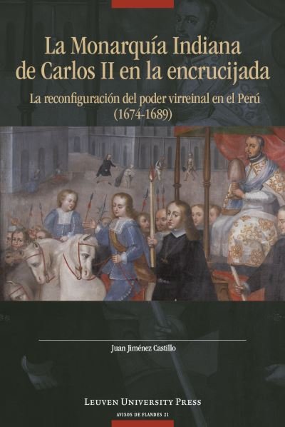 Cover for Juan Jimenez Castillo · La Monarquia Indiana de Carlos II en la encrujiada: La reconfiguracion del poder virreinal en el Peru (1674-1689) - Avisos de Flandes (Taschenbuch) (2024)