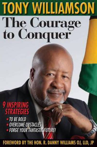 Cover for Tony Williamson · The Courage to Conquer: 9 Inspiring Strategies to Be Bold, Overcome Obstacles &amp; Forge Your Fantastic Future! (Paperback Book) (2013)