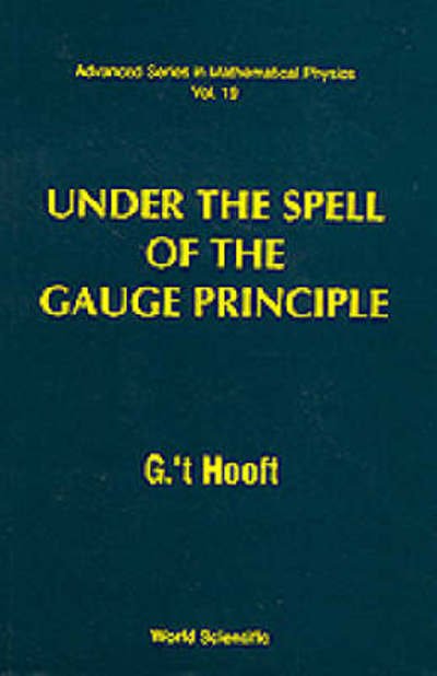 Cover for G. 't Hooft · Under The Spell Of The Gauge Principle - Advanced Series In Mathematical Physics (Inbunden Bok) (1994)