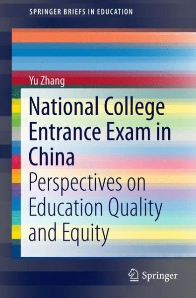 Cover for Yu Zhang · National College Entrance Exam in China: Perspectives on Education Quality and Equity - SpringerBriefs in Education (Paperback Bog) [1st ed. 2016 edition] (2016)