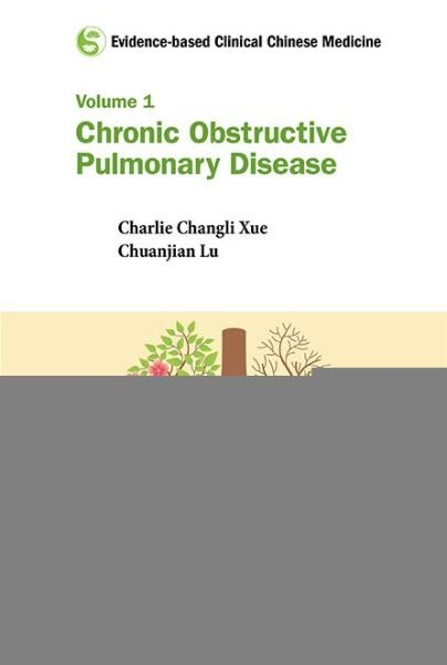 Cover for Xue, Charlie Changli (Rmit Univ, Australia) · Evidence-based Clinical Chinese Medicine - Volume 1: Chronic Obstructive Pulmonary Disease - Evidence-based Clinical Chinese Medicine (Hardcover bog) (2016)