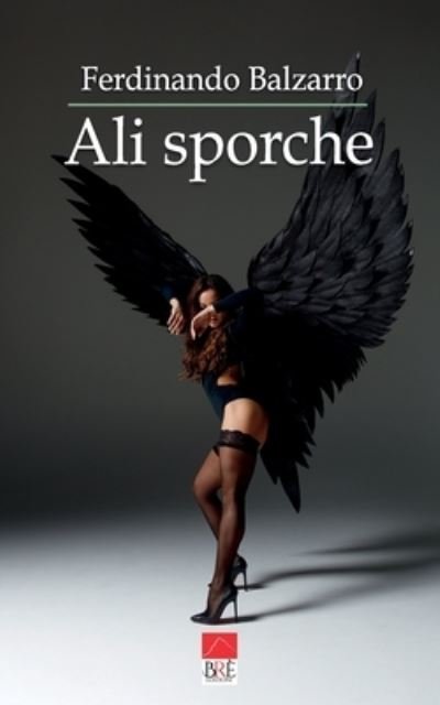 Cover for Balzarro (Bre Edizioni), Ferdinando · Ali sporche (Paperback Book) (2021)