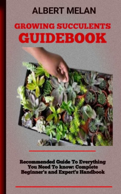 Cover for Melan Albert Melan · Growing Succulents Guidebook: A Guide To Raising Succulents: Your Complete Resource (Paperback Book) (2022)