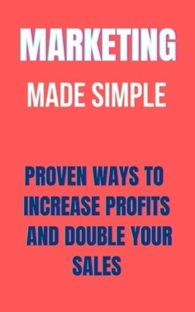 Cover for Aimy Johnson · Marketing Made Simple For Your Business: Proven ways to increase profits and double your sales (Paperback Book) (2022)