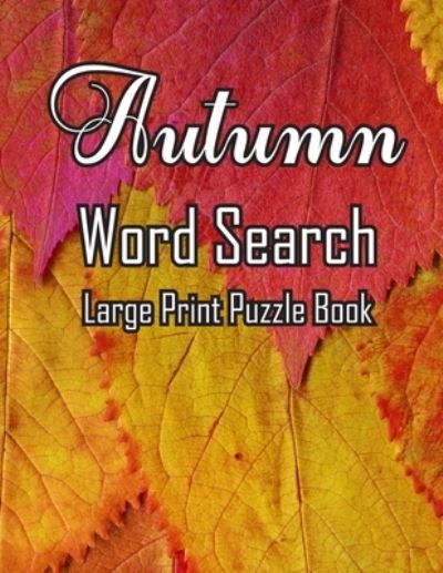 Cover for Tidy Galley · Autumn Word Search Large Print Puzzle Book: Autumn Day Word Search Large Print Puzzle Book Is Best Gift In This Halloween, Thanksgiving. (Paperback Book) (2021)