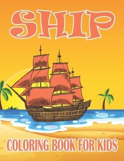 Ship Coloring Book For Kids: Coloring Book filled with Ship designs - Rr Publications - Bücher - Independently Published - 9798482355084 - 22. September 2021