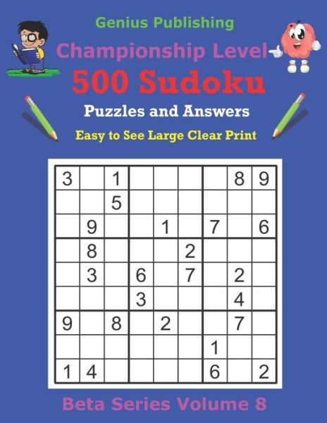 Cover for Genius Publishing · 500 Championship Sudoku Puzzles and Answers Beta Series Volume 8: Easy to See Large Clear Print - Beta Championship Sudoku Puzzles (Paperback Book) (2021)