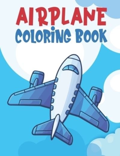 Cover for I Webster · Airplane Coloring Book: Planes Book Airplane Kids Book Airplane Books for Kids 2-4 Amazing Airplanes Coloring Book (Taschenbuch) (2021)