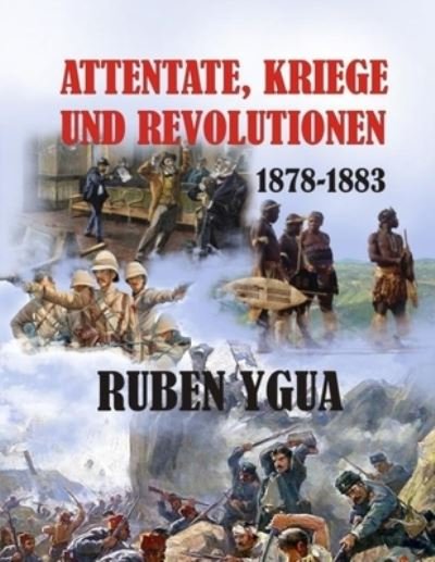 Cover for Ruben Ygua · Attentate, Kriege Und Revolutionen: 1878-1883 (Paperback Bog) (2021)