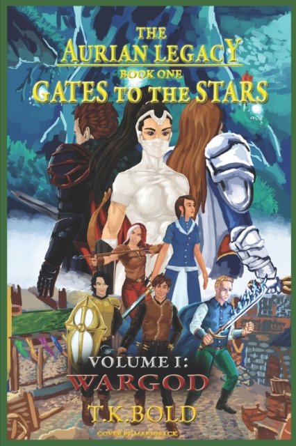 The Aurian Legacy: Gates to the Stars: Volume 1: WARGOD - The Aurian Legacy - T K Bold - Books - Independently Published - 9798539549084 - July 18, 2021