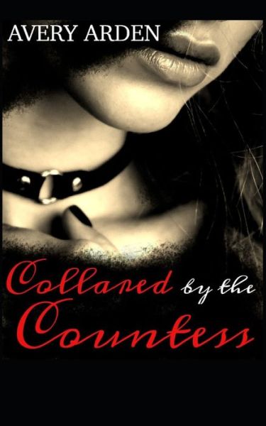 Cover for Avery Arden · Collared by the Countess: An Erotic Lesbian BDSM Romance (Paperback Book) (2021)