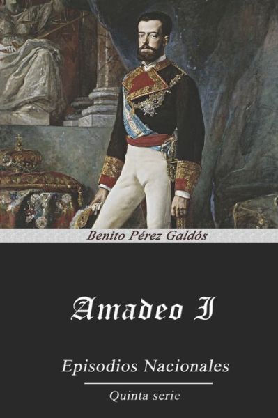 Amadeo I - Benito Perez Galdos - Books - Independently Published - 9798570197084 - October 26, 2020