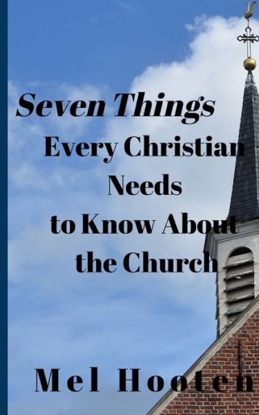 Cover for Mel Hooten · Seven Things Every Christian Needs to Know About the Church (Paperback Book) (2020)