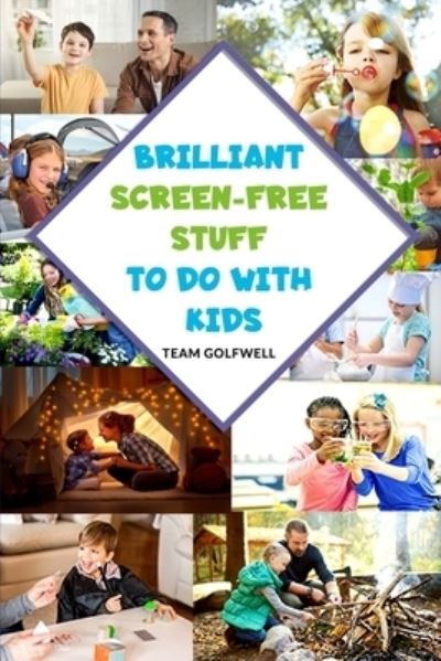 Brilliant Screen-Free Stuff To Do With Kids: A Handy Reference for Parents & Grandparents! - Team Golfwell - Books - Independently Published - 9798629655084 - March 22, 2020