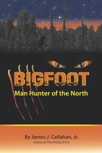 Cover for Callahan Jr James J Callahan Jr · BIGFOOT: Manhunter of the North (Pocketbok) (2020)