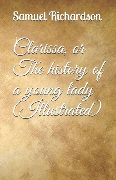 Cover for Samuel Richardson · Clarissa, or The history of a young lady (Illustrated) (Paperback Book) (2020)