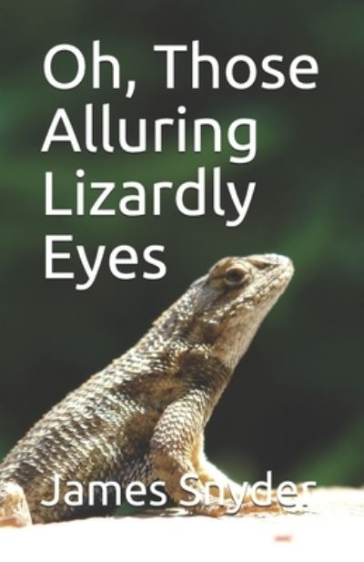 Cover for James L Snyder · Oh, Those Alluring Lizardly Eyes (Paperback Book) (2020)