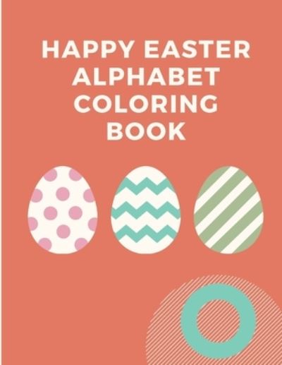 Happy Easter Alphabet Coloring Book - Mary Miller - Books - Independently Published - 9798702831084 - January 31, 2021