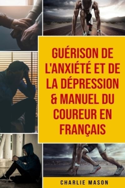 Cover for Charlie Mason · Guérison de l'anxiété et de la dépression &amp; Manuel du coureur En Français (Paperback Book) (2021)