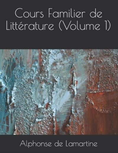 Cover for Alphonse De Lamartine · Cours Familier de Litterature (Volume 1) (Paperback Book) (2021)