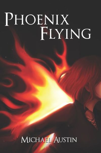 Phoenix Flying - Michael Austin - Books - Independently Published - 9798712335084 - April 11, 2021