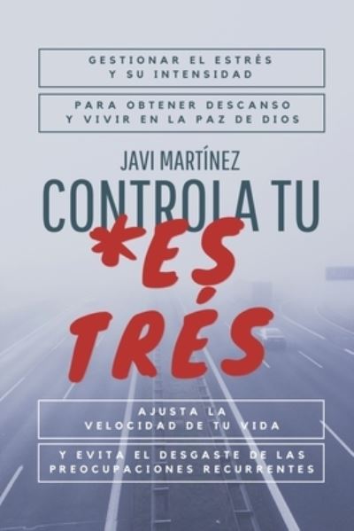 Cover for Javi Martinez · Controla tu Estres: Gestionar el estres y su intensidad, para obtener descanso y vivir en la paz de Dios. Ajusta la velocidad de tu vida y evita el desgaste de las preocupaciones recurrentes. (Paperback Book) (2021)