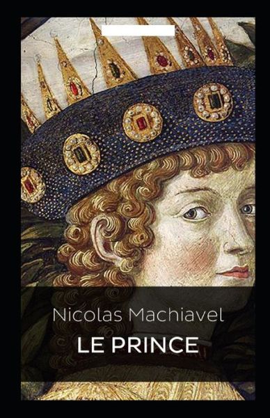 Le Prince Annote - Nicolas Machiavel - Books - Independently Published - 9798736757084 - April 12, 2021