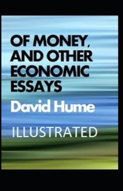 Of Money, and Other Economic Essays Illustrated - David Hume - Böcker - Independently Published - 9798742080084 - 21 april 2021