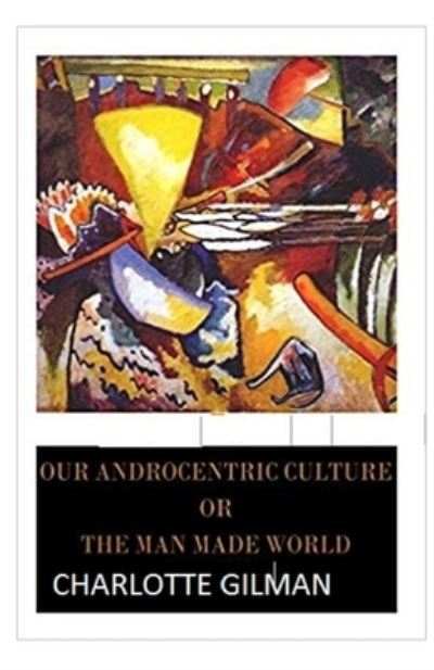 Cover for Charlotte Gilman · Our Androcentric Culture Or The Man-Made World Illustrated (Paperback Book) (2021)