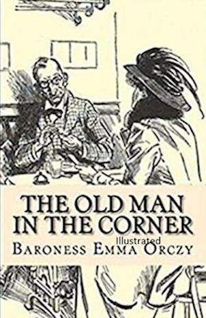 Cover for Baroness Emma Orczy · The Old Man in the Corner Illustrated (Paperback Book) (2021)