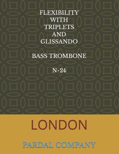 Cover for Jose Pardal Merza · Flexibility with Triplets and Glissando Bass Trombone N-24: London - Flexibility with Triplets and Glissando Bass Trombone London (Taschenbuch) (2022)