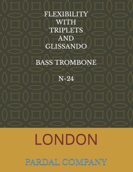 Cover for Jose Pardal Merza · Flexibility with Triplets and Glissando Bass Trombone N-24: London - Flexibility with Triplets and Glissando Bass Trombone London (Paperback Bog) (2022)
