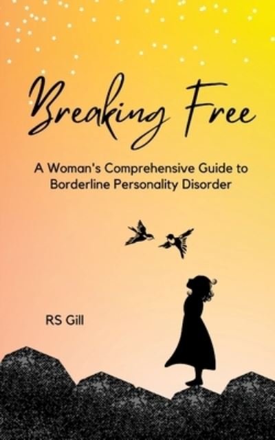 Cover for Rs Gill · Breaking Free: A Woman's Comprehensive Guide to Borderline Personality Disorder (Taschenbuch) (2022)