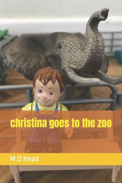 Cover for M D Head · Christina Goes to the Zoo (Paperback Book) (2022)