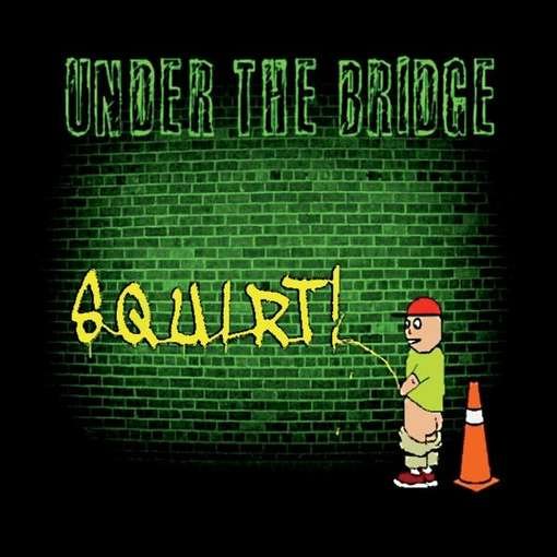 Cover for Under the Bridge · Squirt! (CD) (2012)