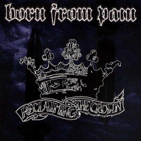 Reclaiming The Crown - Born From Pain - Musik - CARGO DUITSLAND - 8715392909085 - 11. September 2015