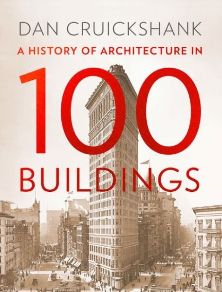 Cover for Dan Cruickshank · Architecture: A History in 100 Buildings (Taschenbuch) (2019)