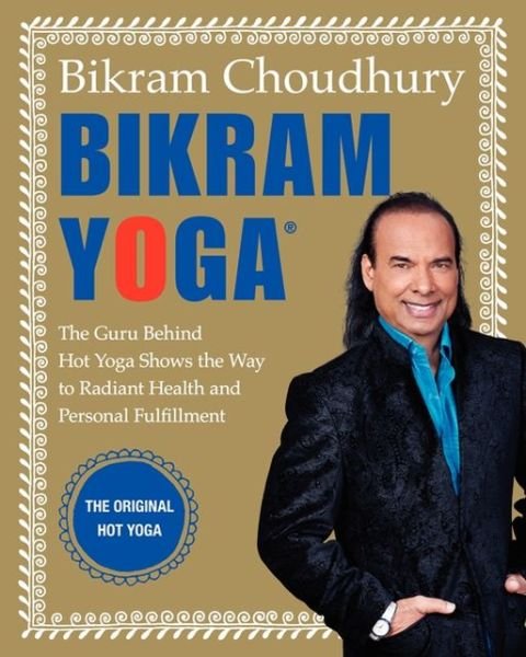 Cover for Bikram Choudhury · Bikram Yoga: The Guru Behind Hot Yoga Shows the Way to Radiant Health and Personal Fulfillment (Gebundenes Buch) (2007)