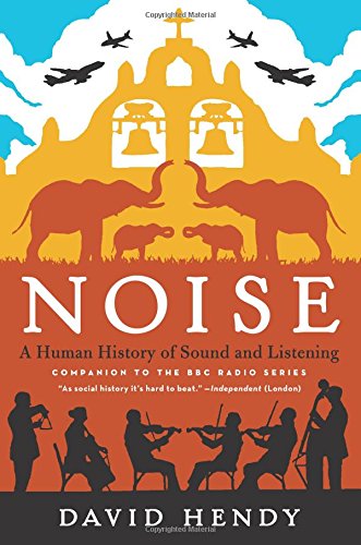 Cover for David Hendy · Noise: A Human History of Sound and Listening (Paperback Book) [Reprint edition] (2014)