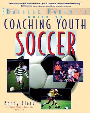 Cover for Bobby Clark · The Baffled Parent's Guide to Coaching Youth Soccer - Baffled Parent's Guides (Paperback Book) [Ed edition] (1999)
