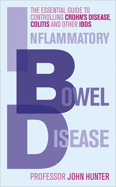 Inflammatory Bowel Disease: The essential guide to controlling Crohn's Disease, Colitis and Other IBDs - Dr John Hunter - Books - Ebury Publishing - 9780091935085 - November 4, 2010