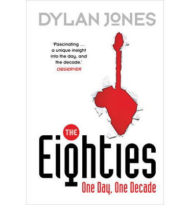 Cover for Dylan Jones · The Eighties: One Day, One Decade (Pocketbok) (2014)