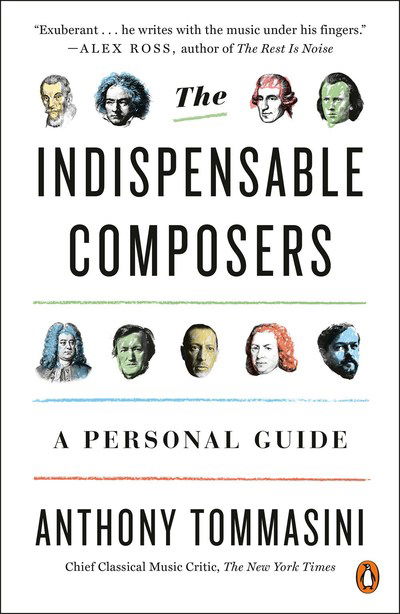 The Indispensable Composers: A Personal Guide - Anthony Tommasini - Books - Penguin Putnam Inc - 9780143111085 - November 5, 2019