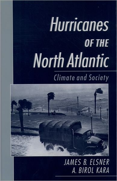Cover for Elsner, James B. (Associate Professor of Meteorology, Associate Professor of Meteorology, Florida State University, USA) · Hurricanes of the North Atlantic: Climate and Society (Hardcover Book) (1999)