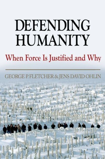 Defending Humanity: When Force is Justified and Why - Fletcher, George (Professor of Law, Professor of Law, Columbia University) - Livros - Oxford University Press Inc - 9780195183085 - 20 de março de 2008