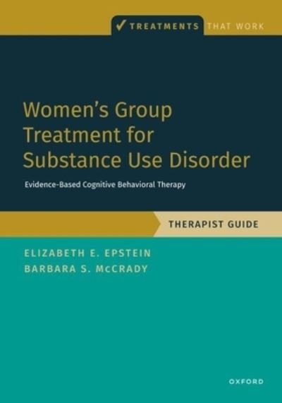 Cover for Epstein, Elizabeth E. (, University of Massachusetts) · Women's Group Treatment for Substance Use Disorder: Therapist Guide - TREATMENTS THAT WORK (Paperback Book) (2024)