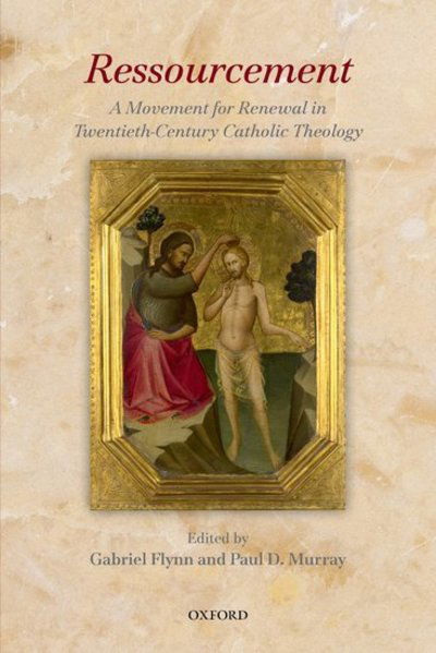 Ressourcement: A Movement for Renewal in Twentieth-Century Catholic Theology - Gabriel Flynn - Books - Oxford University Press - 9780198702085 - January 9, 2014